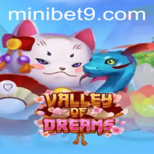 Discover the Enchanting World of Valley of Dreams: A Thrilling Adventure Awaiting with MINIBET